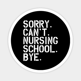 Nursing Student - Sorry. Can't. Nursing School. bye. w Magnet